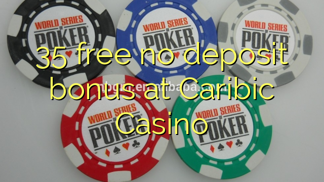 35 free no deposit bonus at Caribic Casino