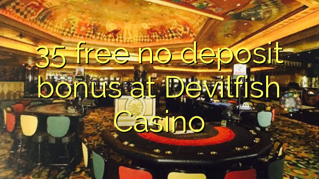 35 free no deposit bonus at Devilfish Casino