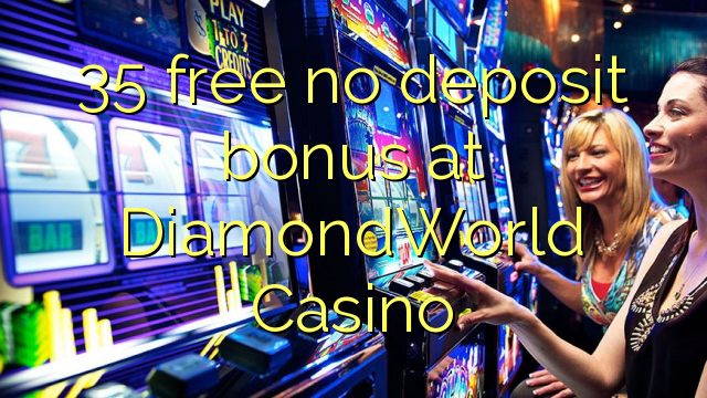 35 bure hakuna ziada ya amana katika DiamondWorld Casino