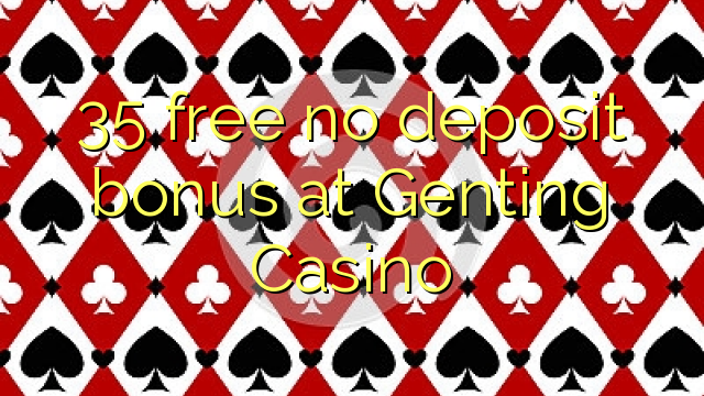 35 free no deposit bonus at Genting Casino