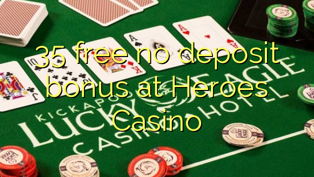 35 free no deposit bonus at Heroes Casino