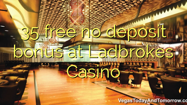 35 free no deposit bonus at Ladbrokes Casino