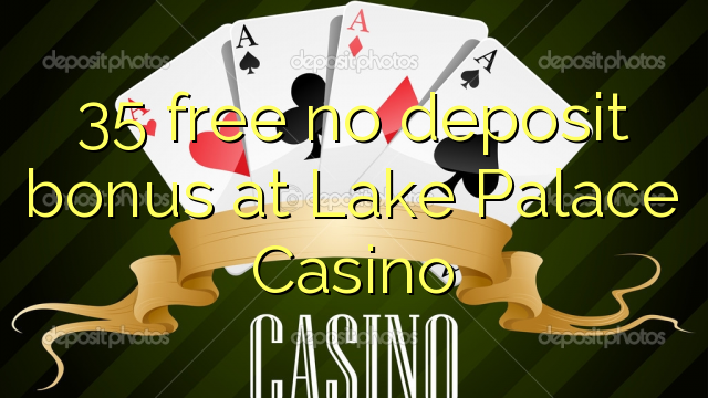 35 free no deposit bonus at Lake Palace Casino