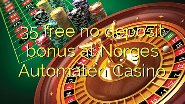35 gratis ingen innskuddsbonus på Norges Automaten Casino