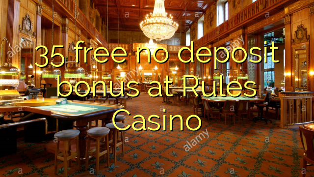 35 gratuíto sen bonos de depósito en Regras Casino