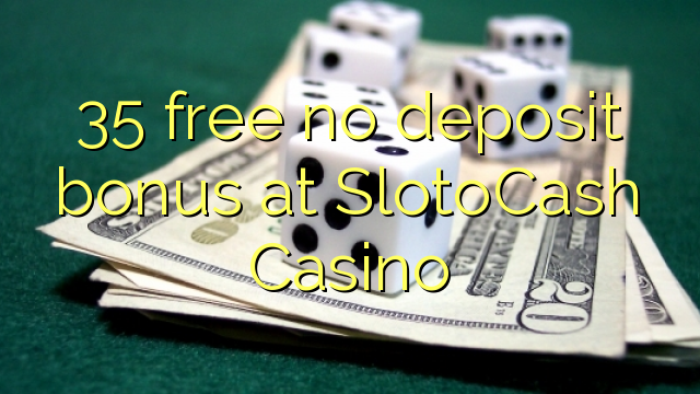 35 free no deposit bonus at SlotoCash Casino