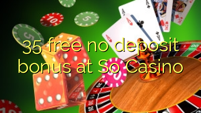 35 bez bonusu na vklad v So Casino