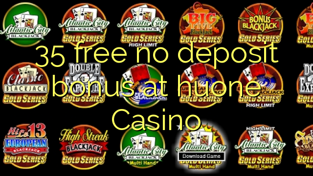 35 free no deposit bonus at huone Casino