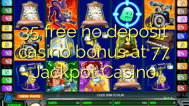 35 free no deposit casino bonus at 77 Jackpot Casino