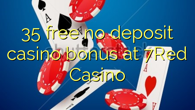 35 gratis, ingen innskuddsbonusbonus på 7Red Casino