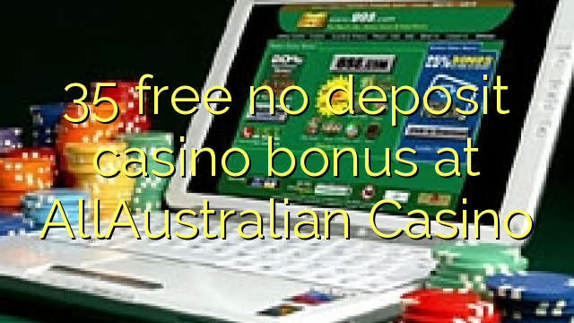 35 free no deposit casino bonus at AllAustralian Casino