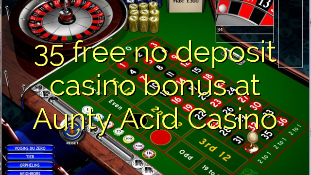 35 free no deposit casino bonus at Aunty Acid Casino