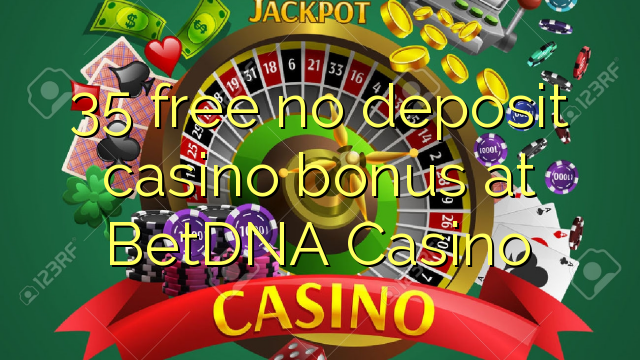 35 mbebasake ora bonus simpenan casino ing BetDNA Casino