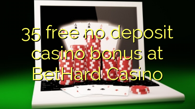 35 mwaulere palibe bonasi gawo kasino pa BetHard Casino