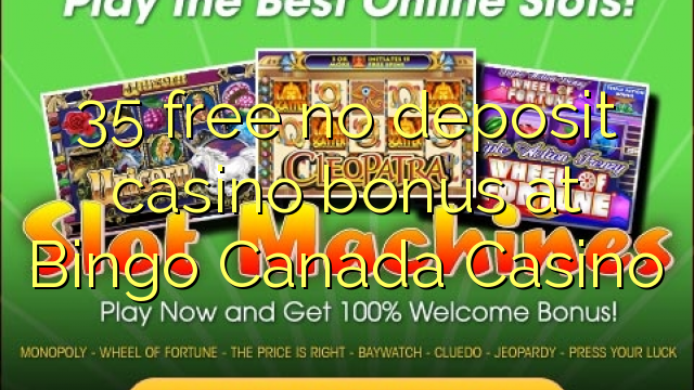 35 libreng walang deposito casino bonus sa Bingo Canada Casino