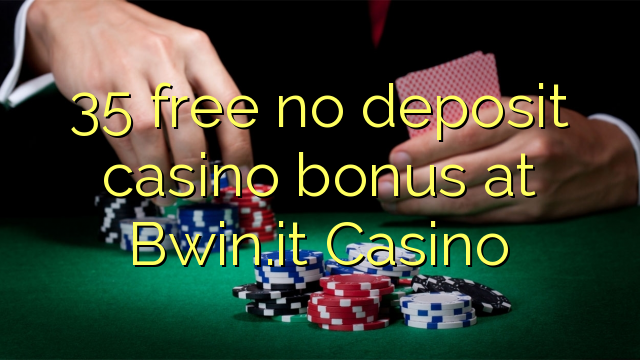 35 free no deposit casino bonus at Bwin.it Casino