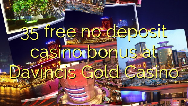 35 free no deposit casino bonus at Davincis Gold Casino