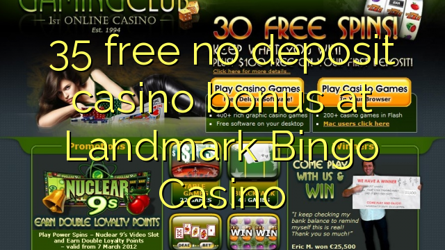 35 free no deposit casino bonus at Landmark Bingo Casino