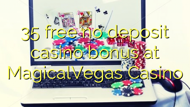 35 manafaka Casino tombony tsy petra-bola ao amin'ny MagicalVegas Casino