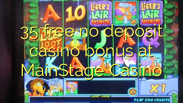 35 lokolla ha bonase depositi le casino ka MainStage Casino