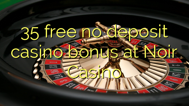 35 libirari ùn Bonus accontu Casinò à Noir Casino
