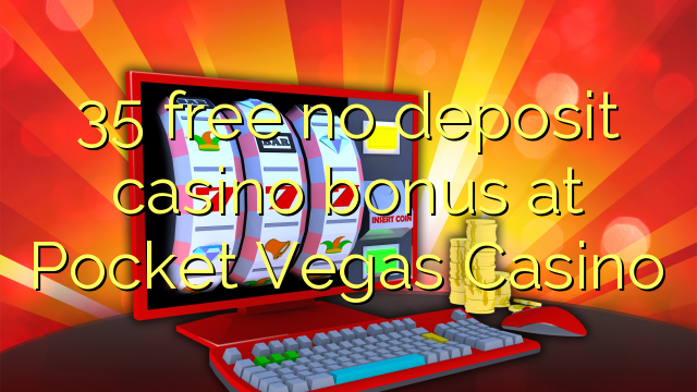 35 free no deposit casino bonus at Pocket Vegas Casino