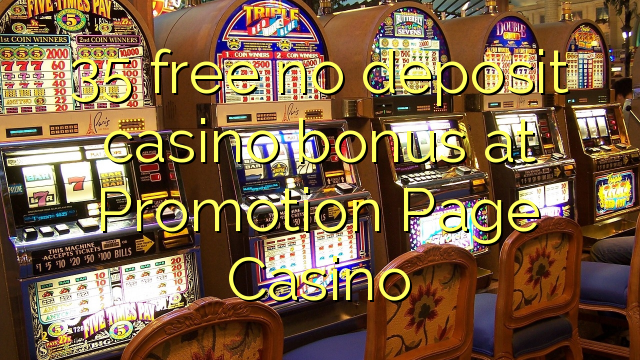 35 free no deposit casino bonus at Promotion Page Casino