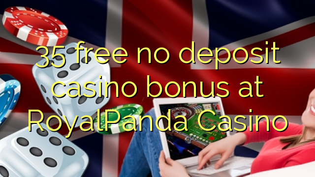 35 free no deposit casino bonus at RoyalPanda Casino