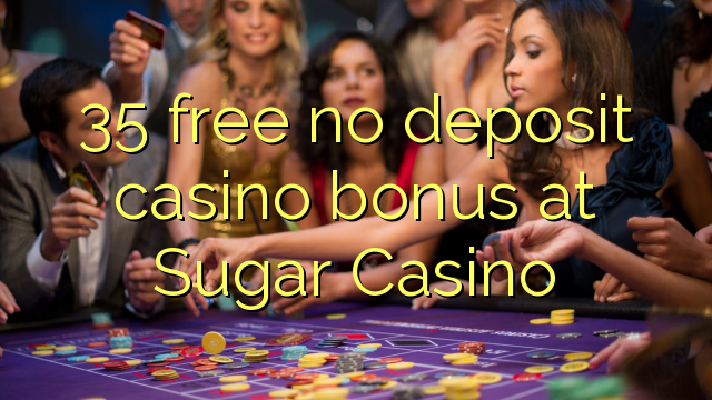 35 free no deposit casino bonus at Sugar Casino