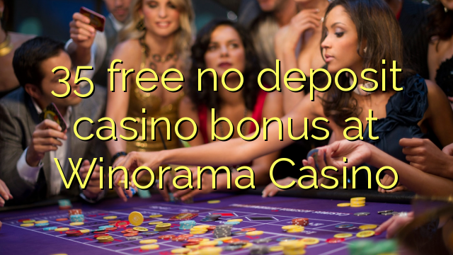 35 free no deposit casino bonus at Winorama Casino