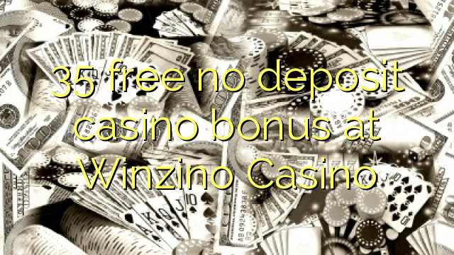 35 atbrīvotu nav noguldījums kazino bonusu Winzino Casino