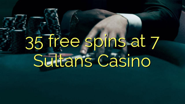35 frjáls spænir á 7 Sultans Casino