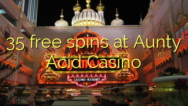 35 free spins at Aunty Acid Casino 35 free spins at Aunty Acid Casino