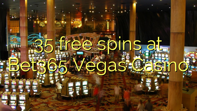 35 безплатни завъртания в Bet365 Vegas Casino