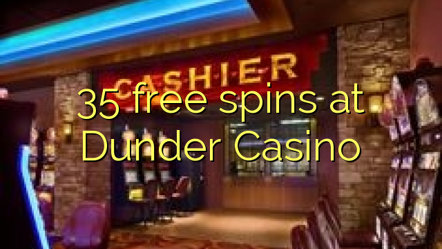 35 free spins at Dunder Casino 35 free spins at Dunder Casino
