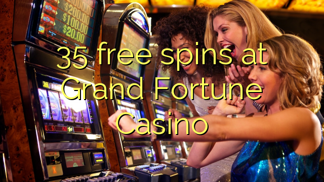 Ang 35 free spins sa Grand Fortune Casino