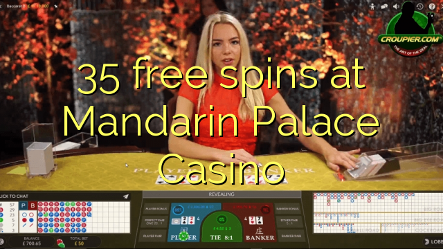 35 berputar gratis di Mandarin Palace Casino