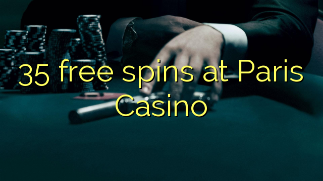 35 free spins at Paris Casino