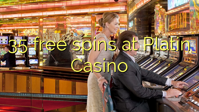 35 bezplatné spiny v kasíne Platin