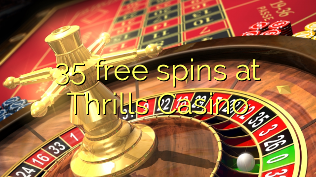 35 free spins at Thrills Casino