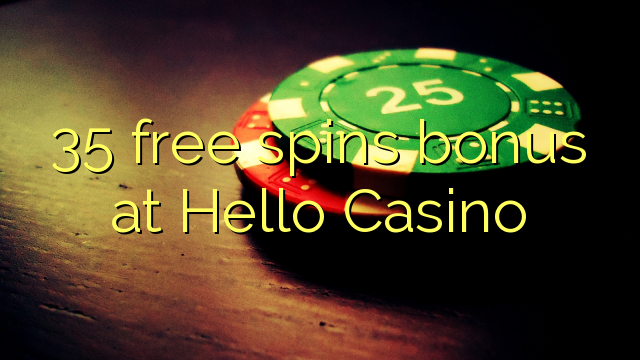 35 free spins bonus at Hello Casino