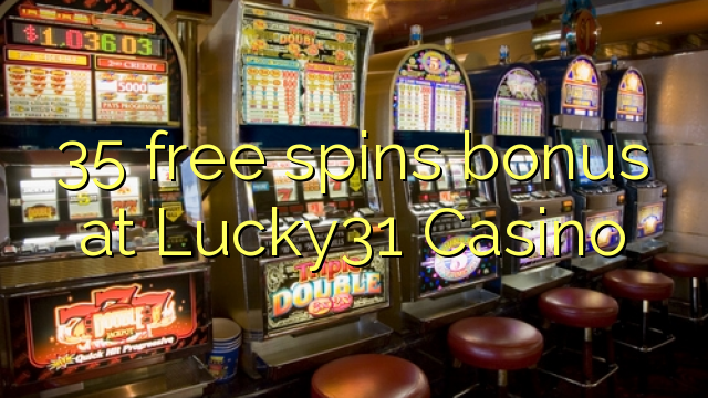 35 ufulu amanena bonasi pa Lucky31 Casino