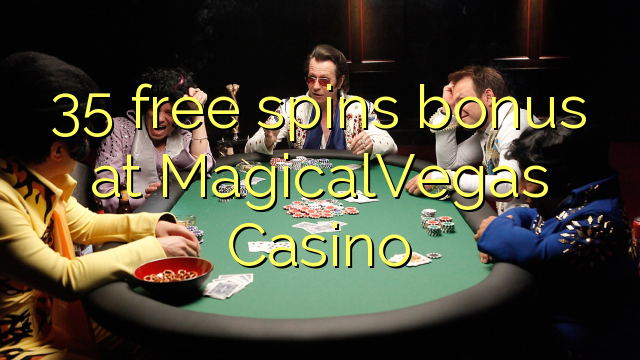 35 free spins bonus at MagicalVegas Casino