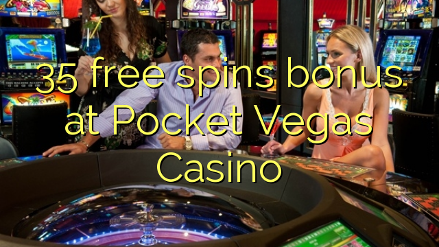 35 free spins bonus at Pocket Vegas Casino