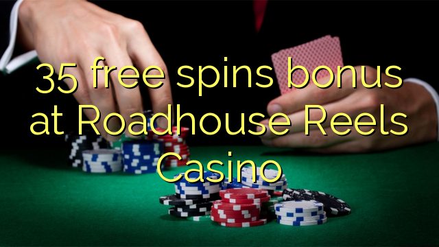 35 free spins bonus at Roadhouse Reels Casino