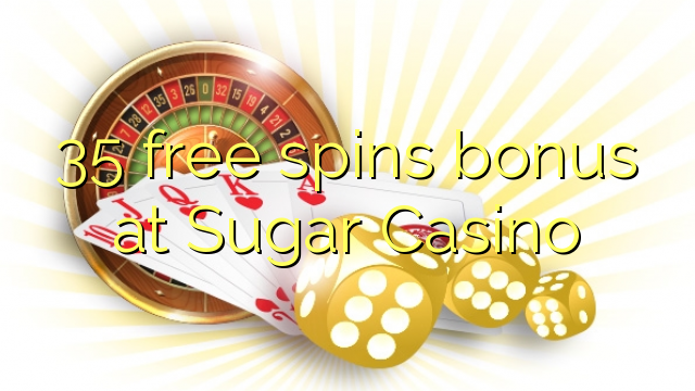 35 free spins bonus at Sugar Casino