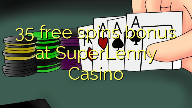 35 free spins bonus at SuperLenny Casino