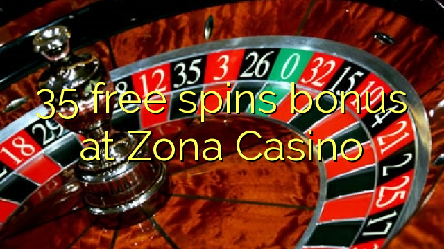 35 free spins bonus at Zona  Casino