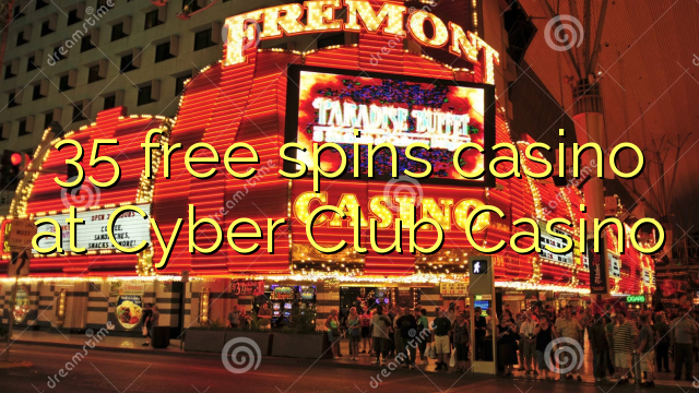 35 free spins casino at Cyber Club Casino