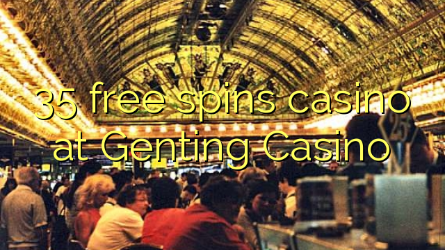 35 free spins casino à Genting Casino
